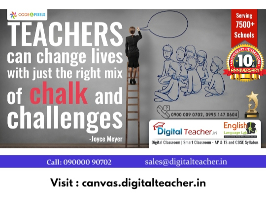 TEACHERS can change lives with just the right mix of chalk and challenges. -DgitalTeacher Hyd
