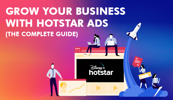 Hotstar Ads Guide: How To Advertise Your Business on Hotstar in 