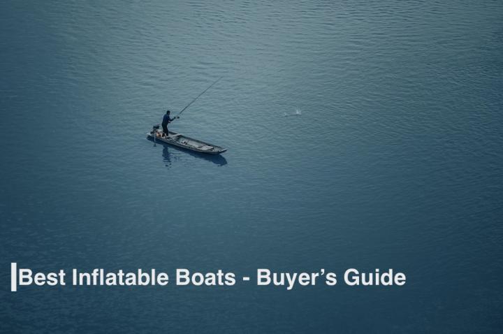 Best Inflatable Boats - Buyer's Guide [Reviewed]