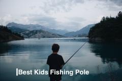 Best Kids Fishing Pole | Best Fishing Rod For Kids