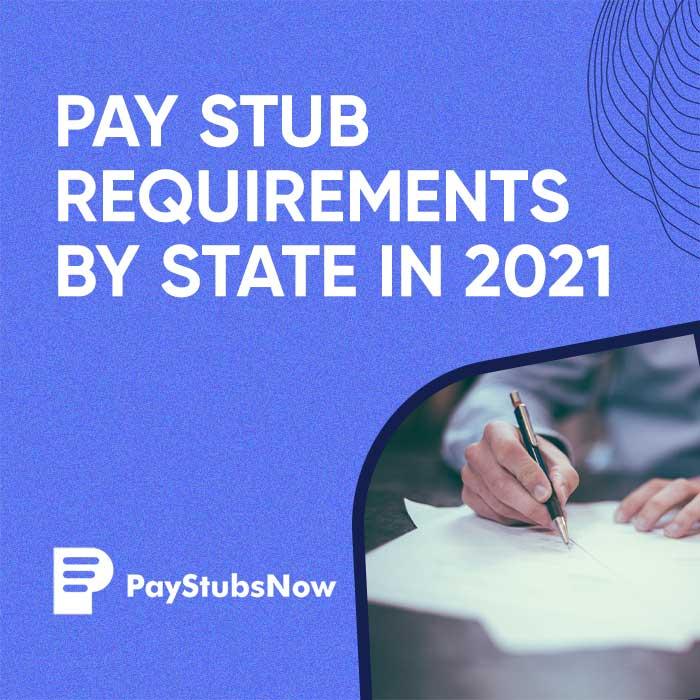 Pay Stub Requirements By State In 2021 - Pay Stubs Now