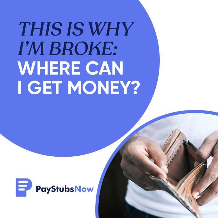 This Is Why I’m Broke: Where Can I Get Money? - Pay Stubs Now