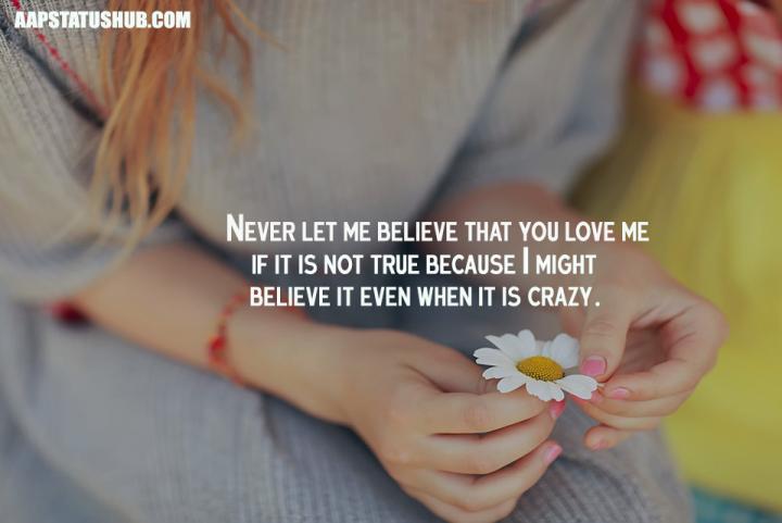 Never let me believe that you love me if it is not true...| AppS