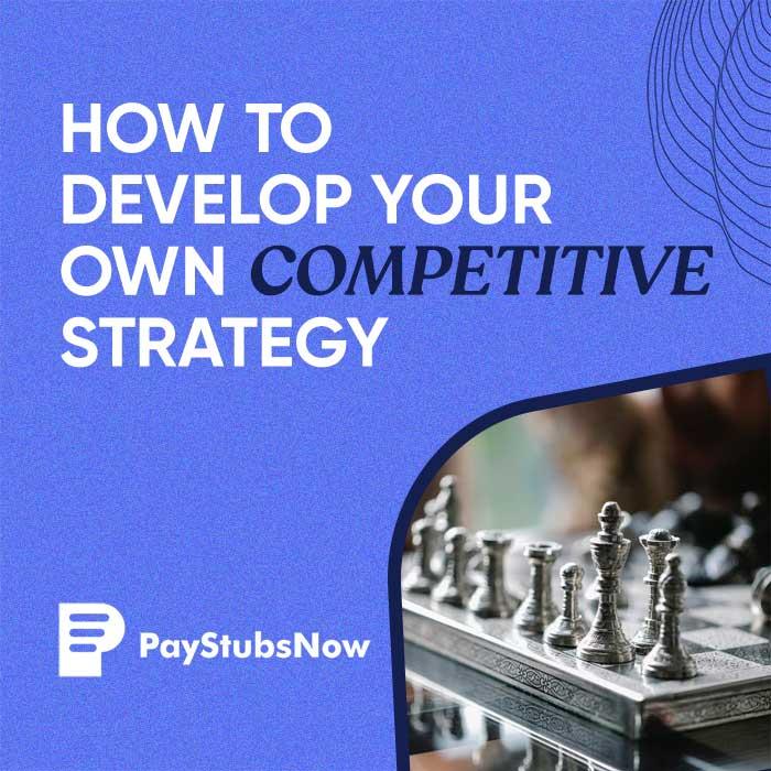 How to Develop Your Own Competitive Strategy  - Pay Stubs Now