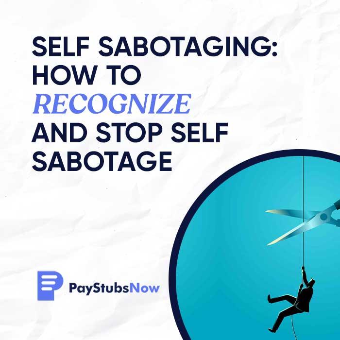 Self Sabotaging: How to Recognize And Stop Self Sabotage - Pay S