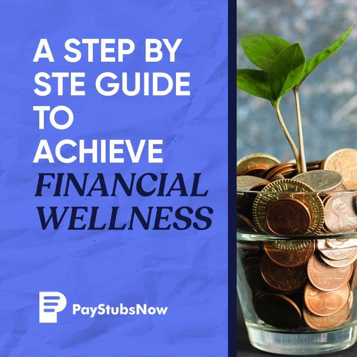 A Step By Step Guide To Achieve Financial Wellness - Pay Stubs N