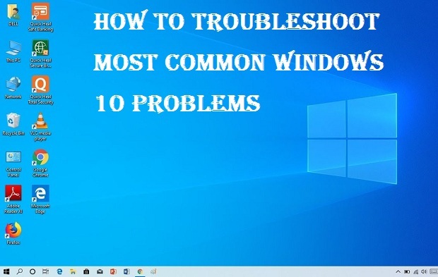 How to Troubleshoot Most Common Windows 10 Problems