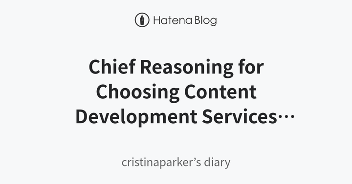 Chief Reasoning for Choosing Content Development Services from C