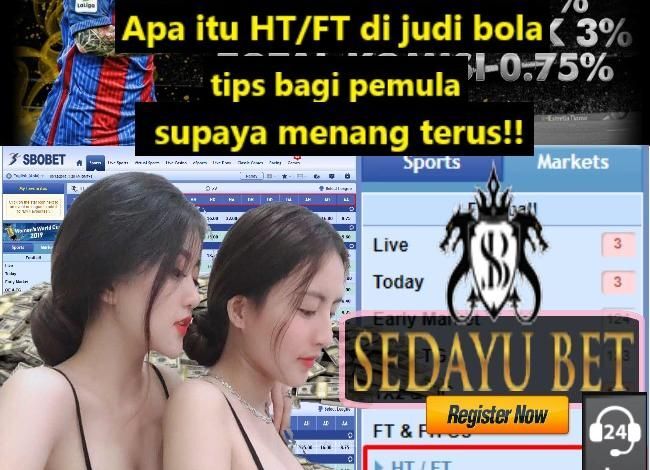 Apa Itu HT/FT di Judi Bola, Tips Bagi Pemula Supaya Menang Terus