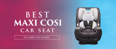 20+ Best Maxi Cosi Car Seats Reviews\u00ae *Updated 2020* Guide