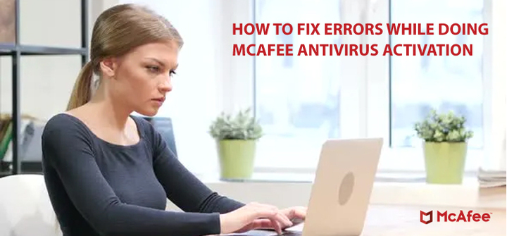 How to fix errors while doing McAfee antivirus activation