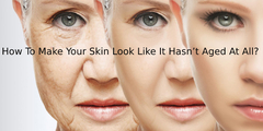 How To Make Your Skin Look Like It Hasn\u2019t Aged At All?