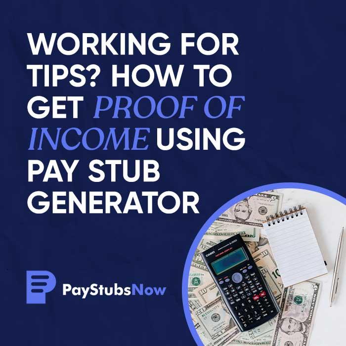 Working for Tips? How to Get Proof of Income - Pay Stubs Now