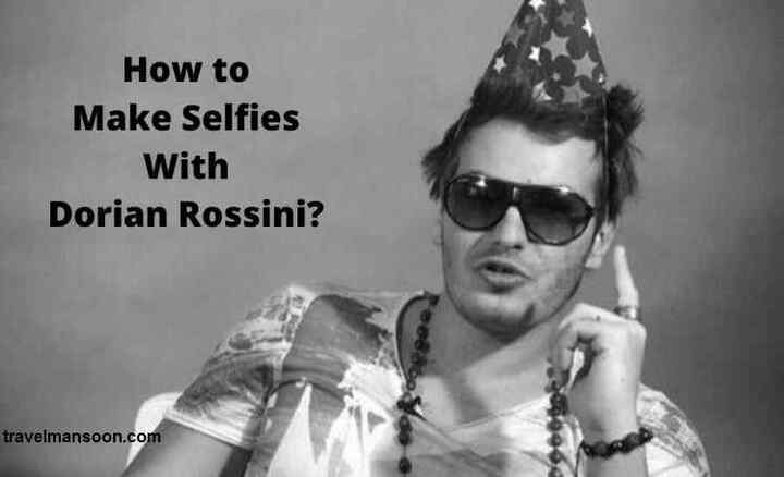 How to Make Selfies with and Meet Dorian Rossini Biography? -Com