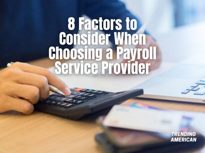 8 Factors to Consider When Choosing a Payroll Service Provider -