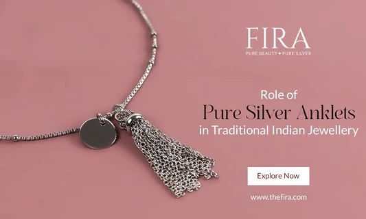 The Role of Pure Silver Anklets in Traditional Indian Jewellery - Fira