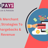 High Risk Merchant Processing Strategies To Reduce Chargebacks &amp; Boost Revenue