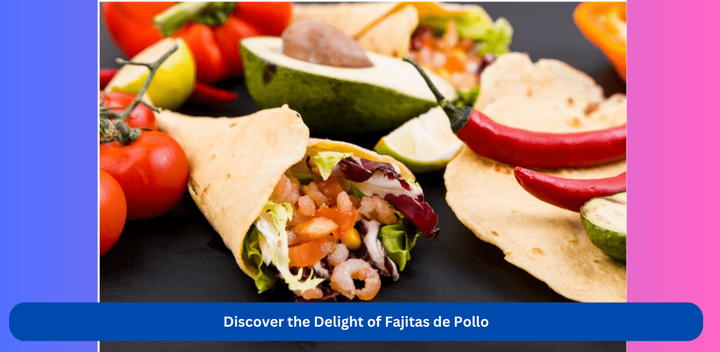 Savoring the Essence of Fajitas de Pollo