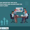 How Important Are Data Structures And Algorithms For Your IT Jobs?