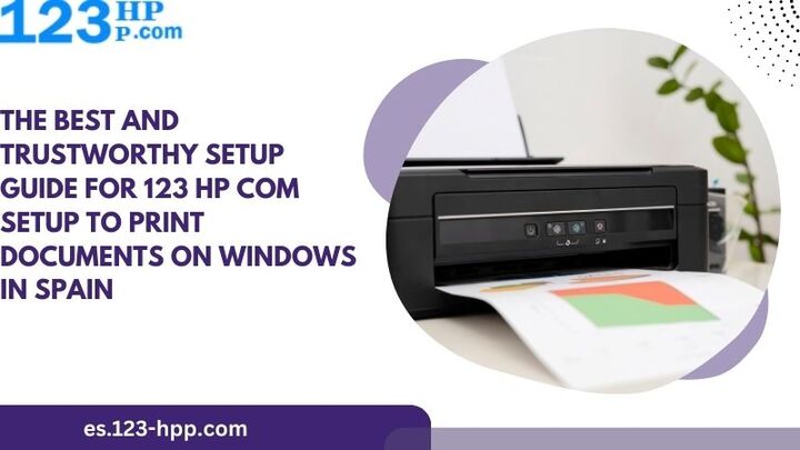  The Best and Trustworthy Setup Guide for 123 HP Com Setup to Print Documents on Windows in Spain