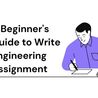 A Beginner&#039;s Guide to Write Engineering Assignment