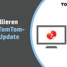 So installieren Sie das Tomtom Karten Update