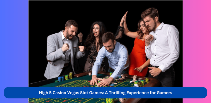 High 5 Casino Vegas Slot Games: A Thrilling Experience for Gamers