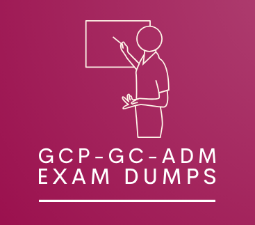 GCP-GC-ADM Exam Dumps Taking GCP-GC-ADM actual examination questions
