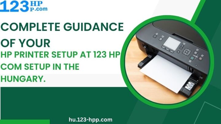 Complete Guidance Of Your HP Printer Setup at 123 hp Com Setup in the HUNGARY.