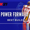 How to Build the Top Power Forward in NBA 2K21?