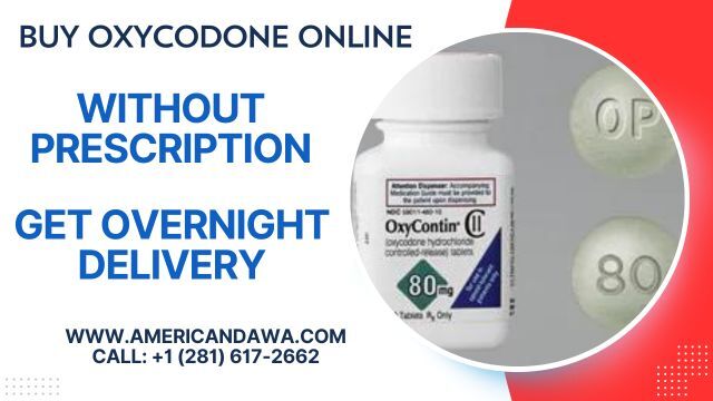 Buy Oxycodone Online Without Prescription | www.americandawa.com