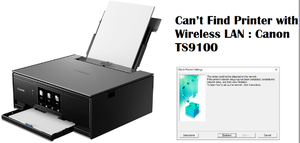 Canon TS9100- Can\u2019t Find Printer with Wireless LAN