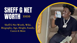 Sheff G Net Worth 2023 And Biography