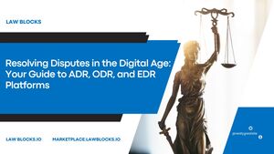 Resolving Disputes in the Digital Age: Your Guide to ADR, ODR, and EDR Platforms