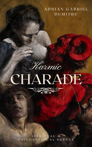 The KARMIC CHARADE: spiritual &amp; philosophical essays