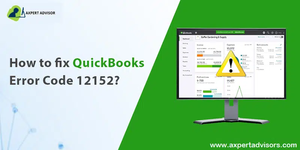 Fixing QuickBooks payroll error code 12152 with 4 Proven Steps
