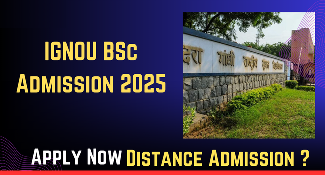 IGNOU B.Sc. 2025: Step-by-Step Admission Guide and Key Dates