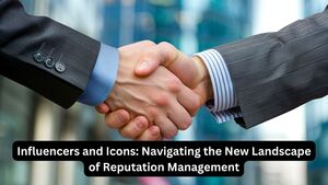 Influencers and Icons: Navigating the New Landscape of Reputation Management