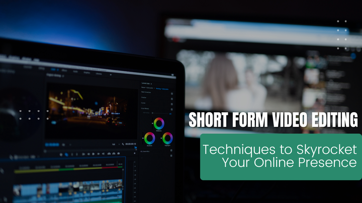 Short Form Video Editing Techniques to Skyrocket Your Online Presence