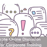 How to Incorporate Online Discussion Forums in Corporate Training?
