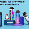 Discover the Top Smok Vaping Products for 2024  