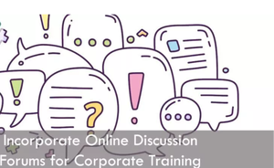 How to Incorporate Online Discussion Forums in Corporate Training?