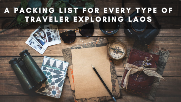 A Packing List for Every Type of Traveler Exploring Laos