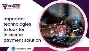 The 7 Top Technologies To Look For In A Secure Payment Solution