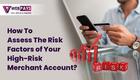 How to Assess the Risk Factors of Your High Risk Merchant Account?