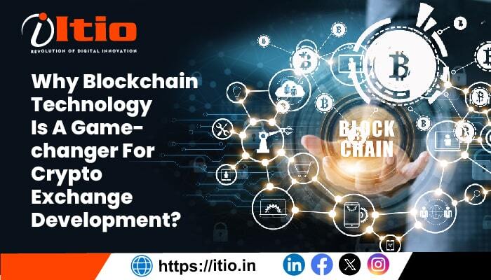 Why Blockchain Technology is A Game-Changer For Crypto Exchange Development?