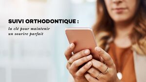 Suivi orthodontique : la cl\u00e9 pour maintenir un sourire parfait