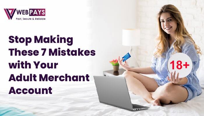 Stop Making These 7 Mistakes with Your Adult Merchant Account