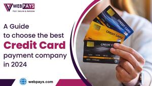 A Quick Guide to Choosing the Best Credit Card Payment Company in 2024