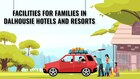 Facilities For Families in Dalhousie Hotels and\u00a0Resorts